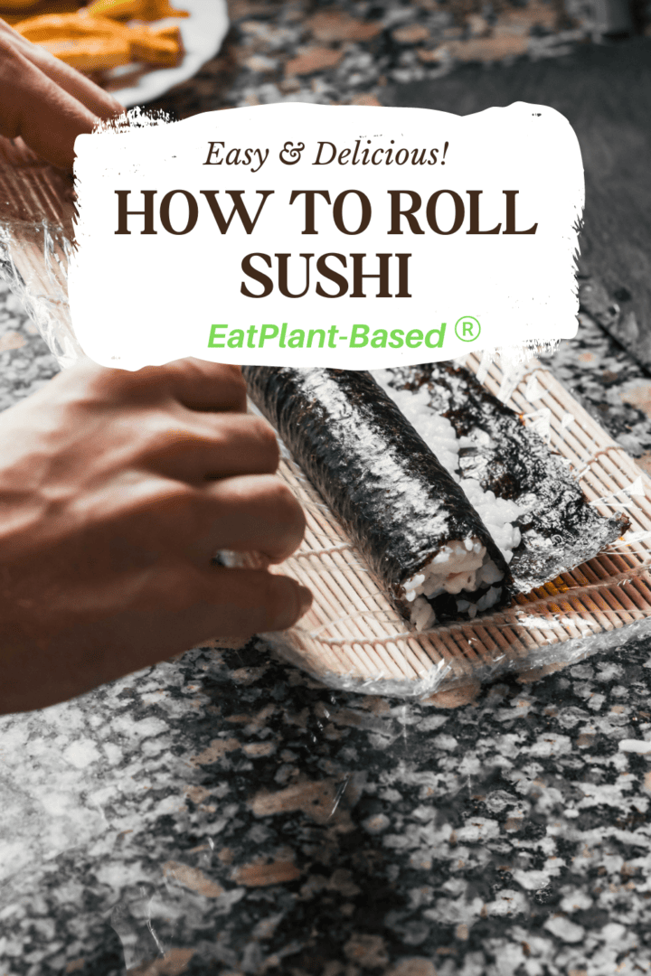 How to Roll Sushi - EatPlant-Based
